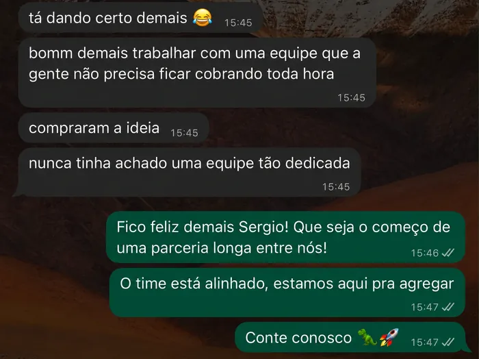 Depoimento de cliente via WhatsApp: Sergio dizendo que tá dando certo demais, compraram a ideia, nunca tinha achado uma equipe tão dedicada.