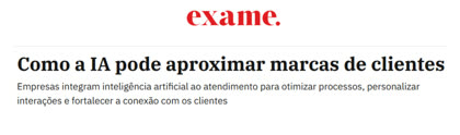 Exame: como a IA pode aproximar marcas de clientes