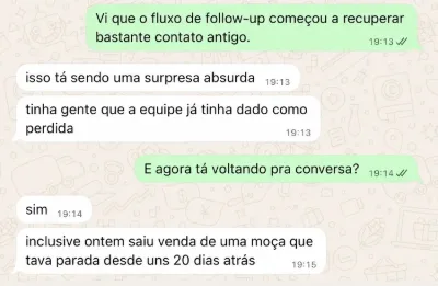 Depoimento de cliente via WhatsApp: Fluxo de follow-up recuperando contatos antigos dados como perdidos.